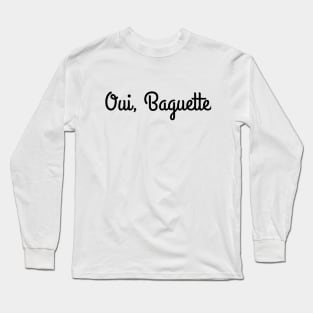 Oui, Baguette. Long Sleeve T-Shirt